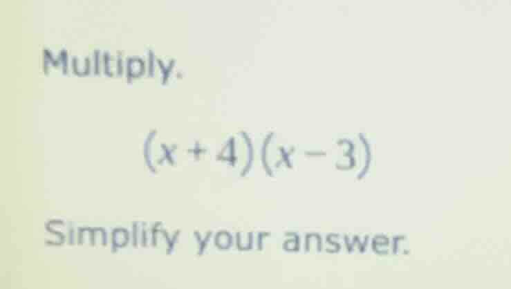 multiply. (x + 4)(x - 3) simplify your answer.
