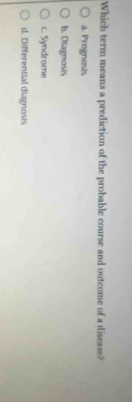 which term means a prediction of the probable course and outcome of a d…