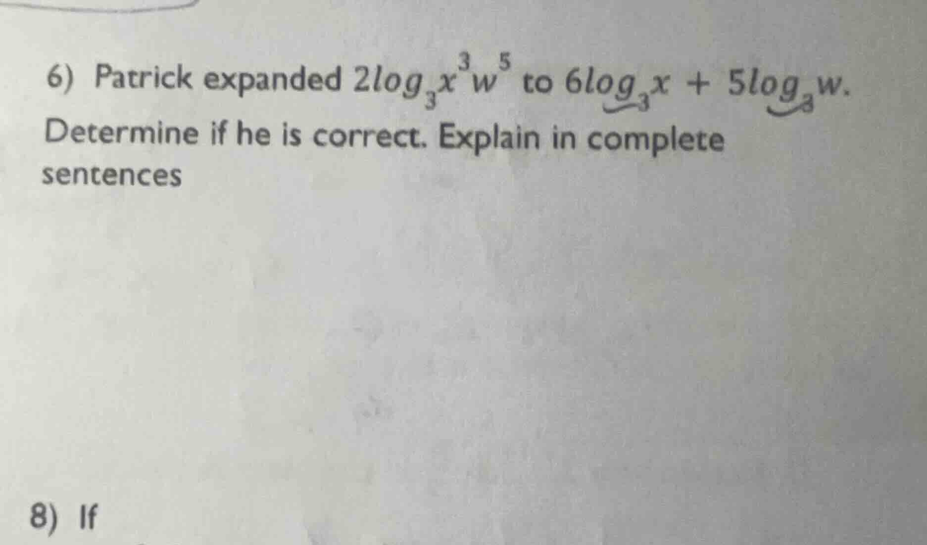 6) patrick expanded $2\\log_{3}x^{3}w^{5}$ to $6\\log_{3}x + 5\\log_{a}…