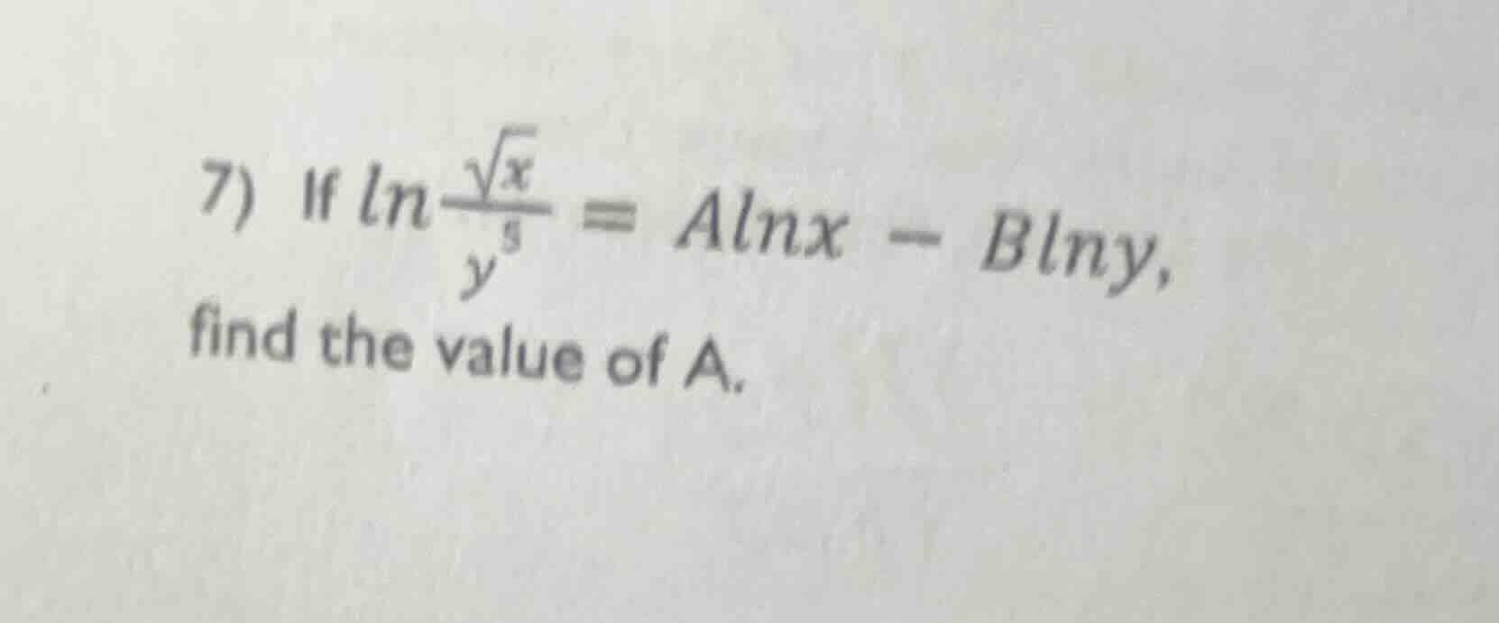 7) if $\\ln \\frac{\\sqrt{x}}{y^3} = a\\ln x - b\\ln y$, find the value…