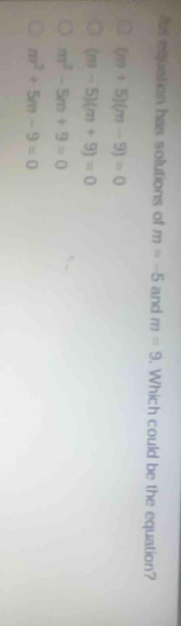 the equation has solutions of ( m = -5 ) and ( m = 9 ). which could be …