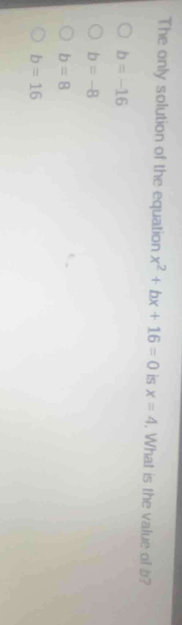 the only solution of the equation $x^2 + bx + 16 = 0$ is $x = 4$. what …