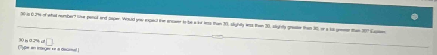 30 is 0.2% of what number? use pencil and paper. would you expect the a…