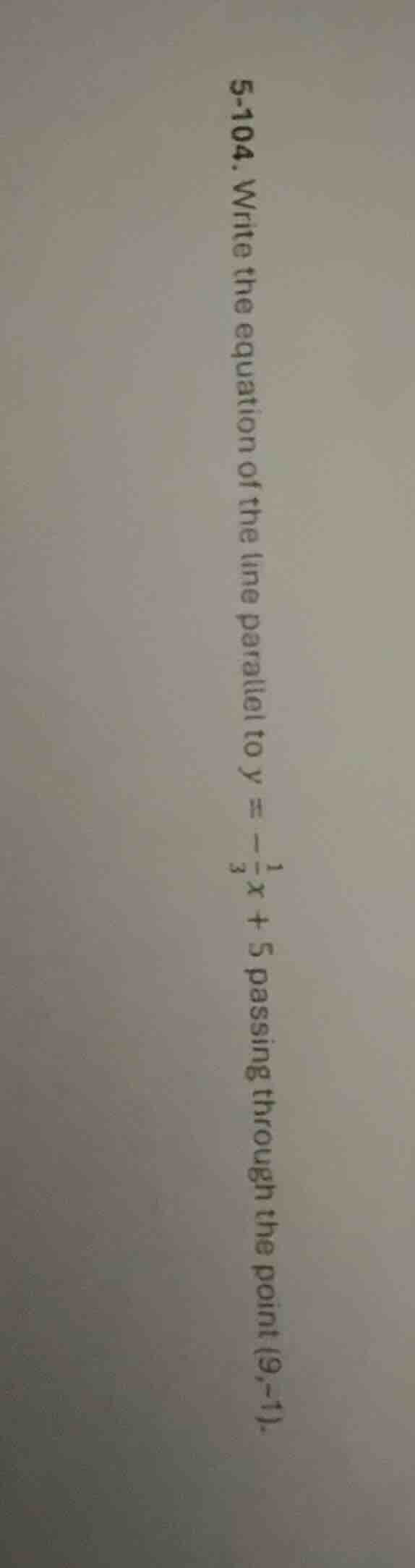 5-104. write the equation of the line parallel to $y = -\frac{1}{3}x + …