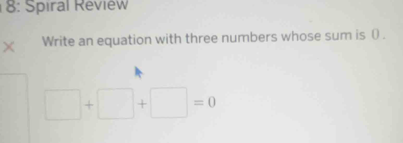 8: spiral review write an equation with three numbers whose sum is 0. □…