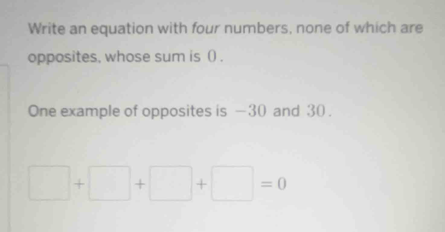 write an equation with four numbers, none of which are opposites, whose…