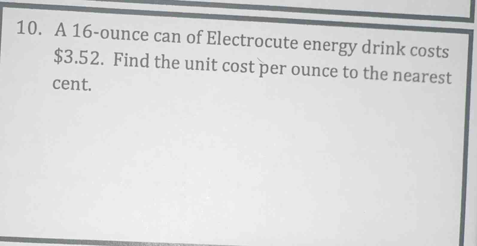 10. a 16-ounce can of electrocute energy drink costs $3.52. find the un…