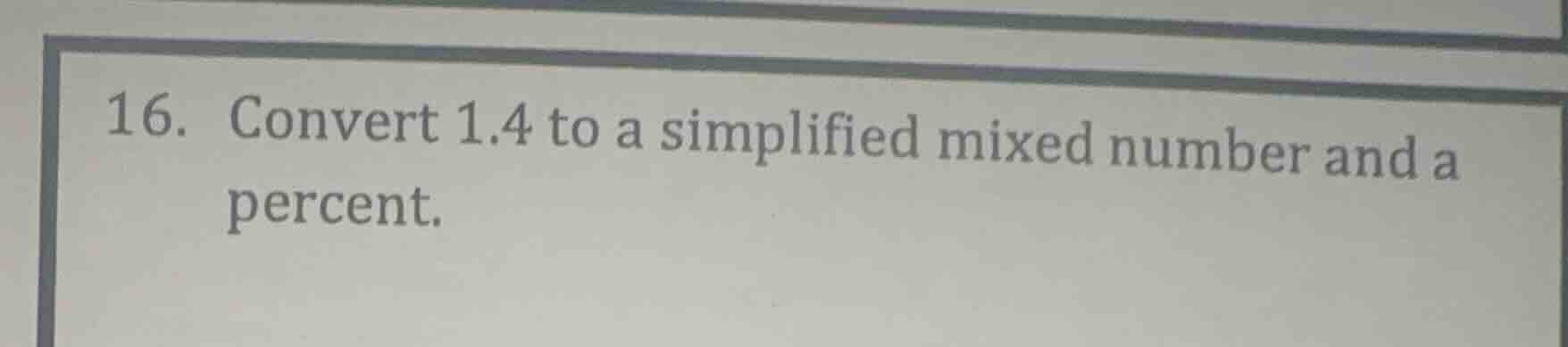 16. convert 1.4 to a simplified mixed number and a percent.