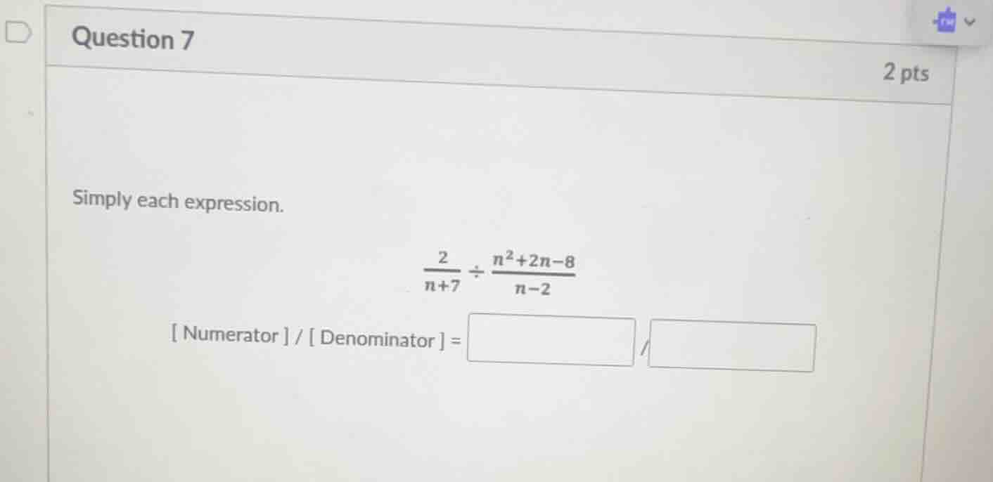question 7 2 pts simply each expression. \\(\\frac{2}{n+7} \\div \\frac…