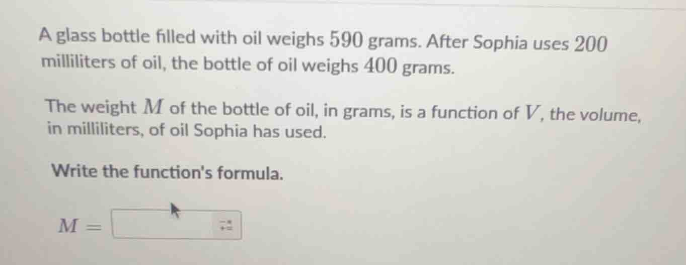 a glass bottle filled with oil weighs 590 grams. after sophia uses 200 …