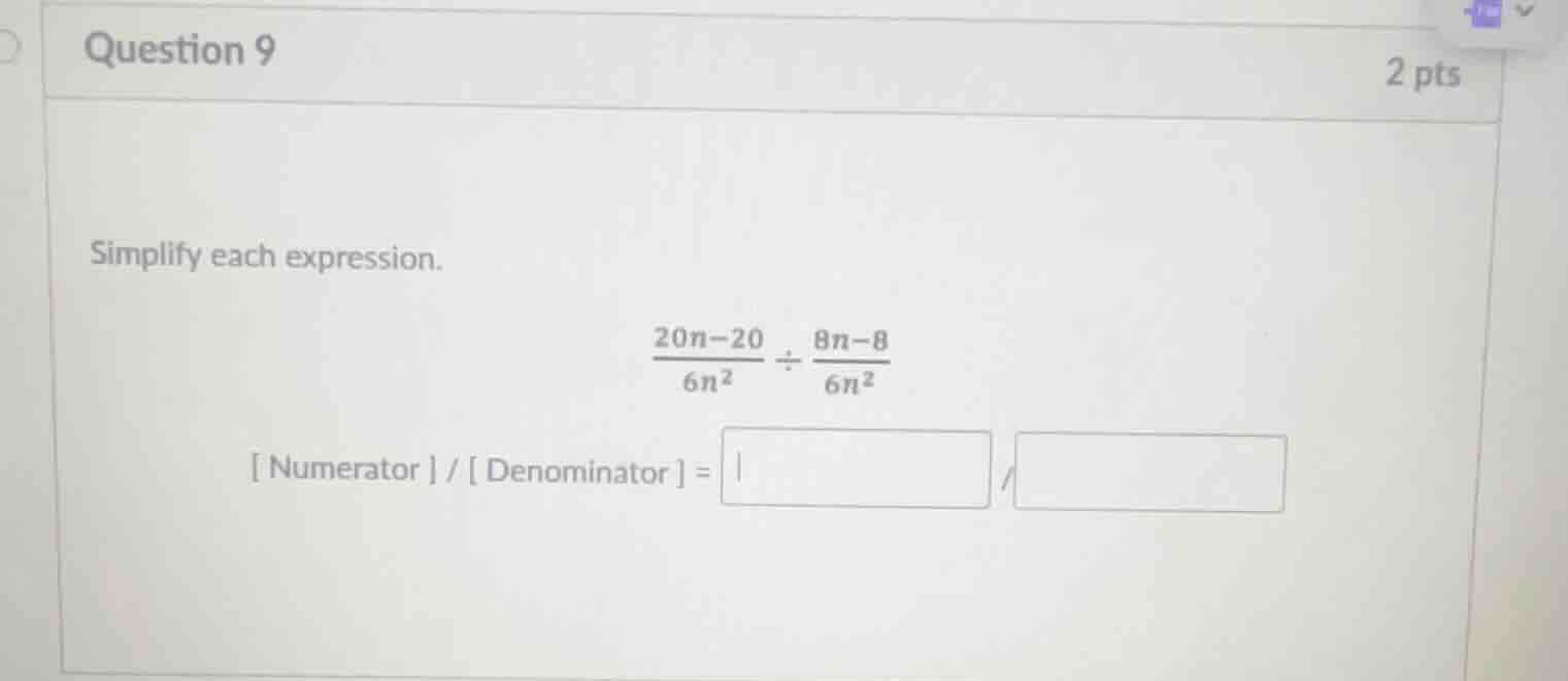 question 9 2 pts simplify each expression. \\(\\frac{20n - 20}{6n^2} \\…