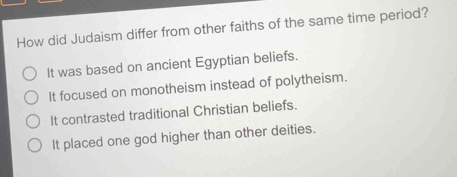 how did judaism differ from other faiths of the same time period? ○ it …