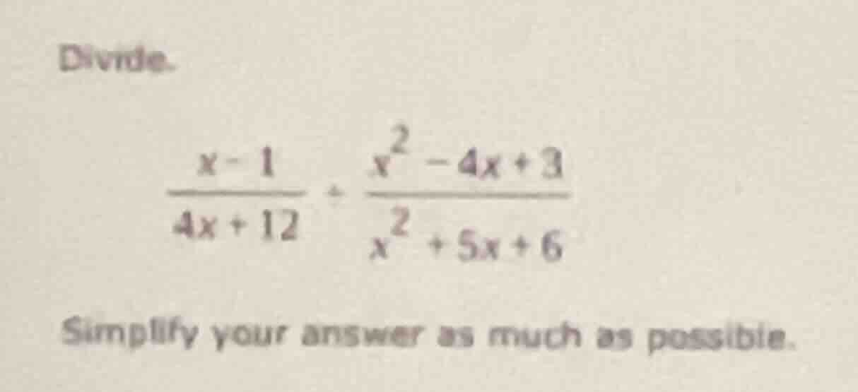 divide. \\(\\frac{x - 1}{4x + 12} \\div \\frac{x^2 - 4x + 3}{x^2 + 5x +…
