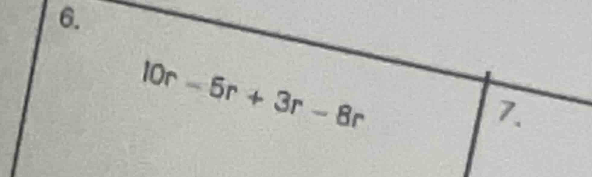 6. 10r - 5r + 3r - 8r