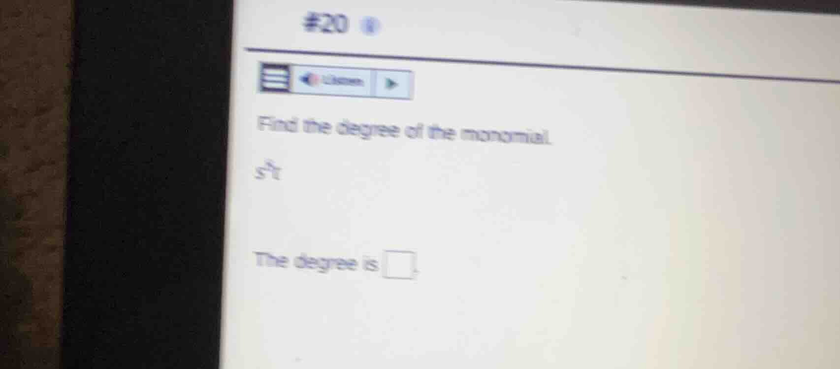 #20 find the degree of the monomial. $s^6t$ the degree is \\(\\square\\…