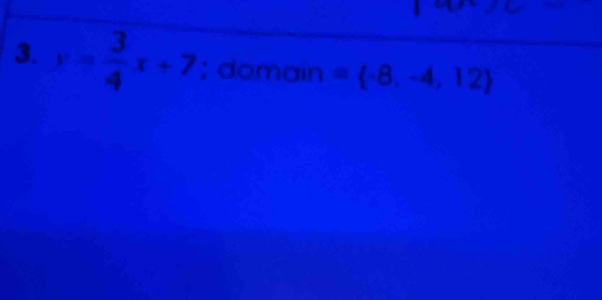 3. $y = \\frac{3}{4}x + 7$; domain = $\\{-8, -4, 12\\}$