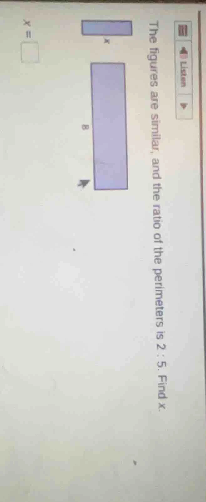 the figures are similar, and the ratio of the perimeters is 2 : 5. find…