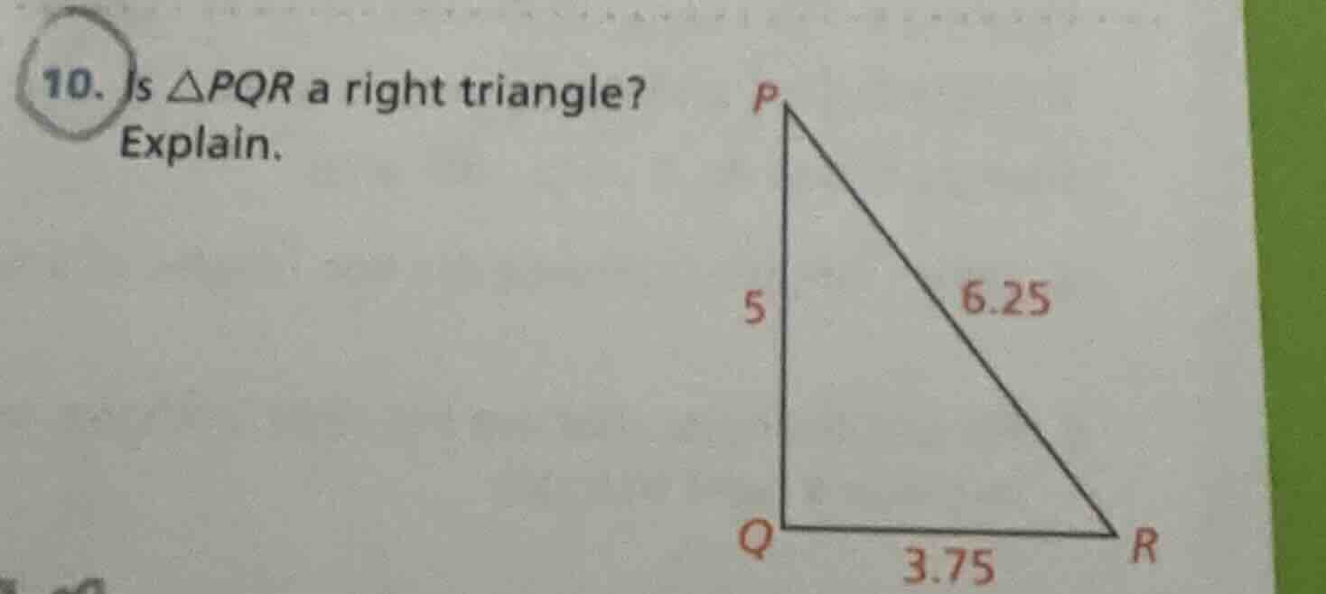 10. is △pqr a right triangle? explain.