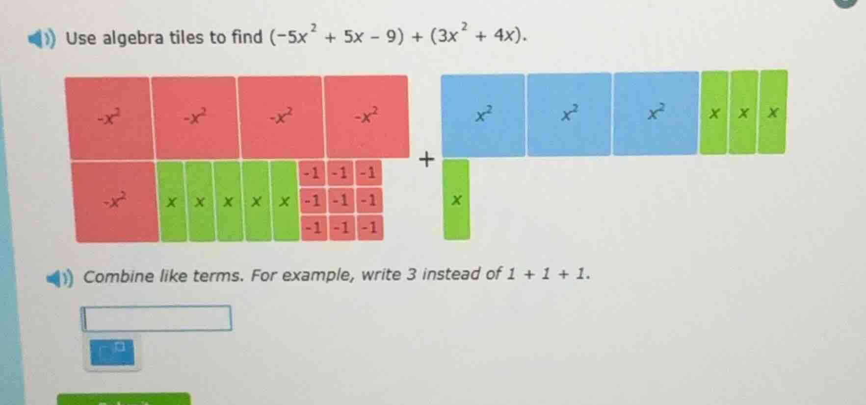 use algebra tiles to find $(-5x^{2} + 5x - 9) + (3x^{2} + 4x)$. combine…