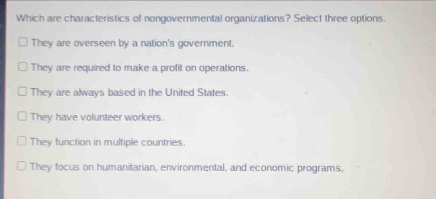 which are characteristics of nongovernmental organizations? select thre…