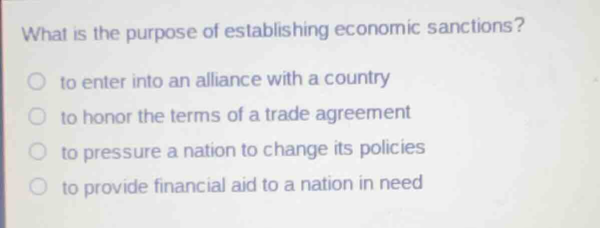 what is the purpose of establishing economic sanctions? ○ to enter into…