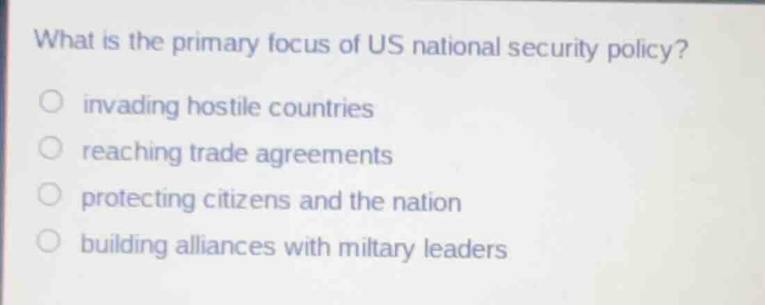 what is the primary focus of us national security policy? ○ invading ho…
