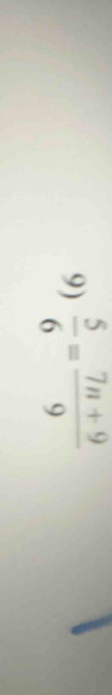 9) \\frac{5}{6} = \\frac{7n + 9}{9}