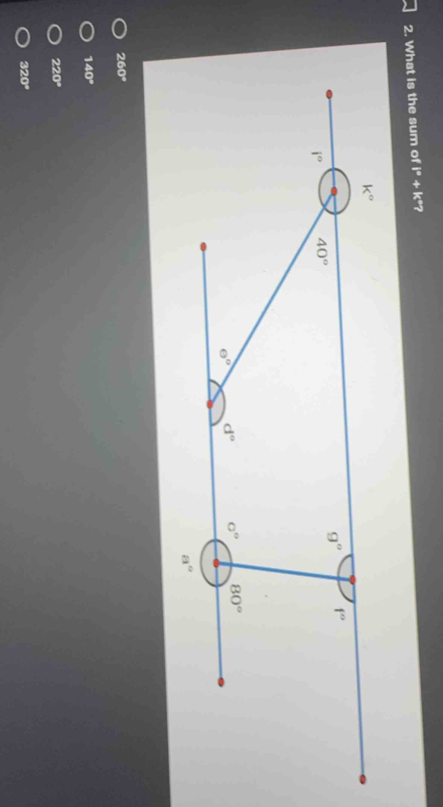 2. what is the sum of l° + k°? options: 260°, 140°, 220°, 320° (and a d…