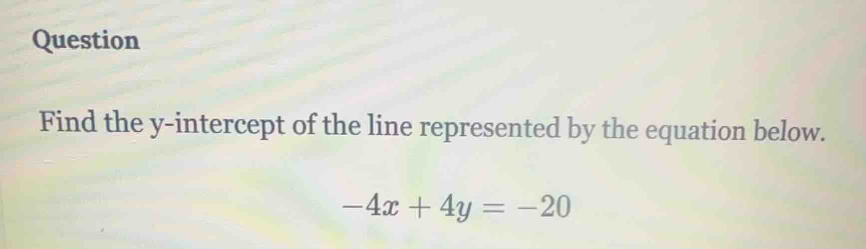question find the y-intercept of the line represented by the equation b…