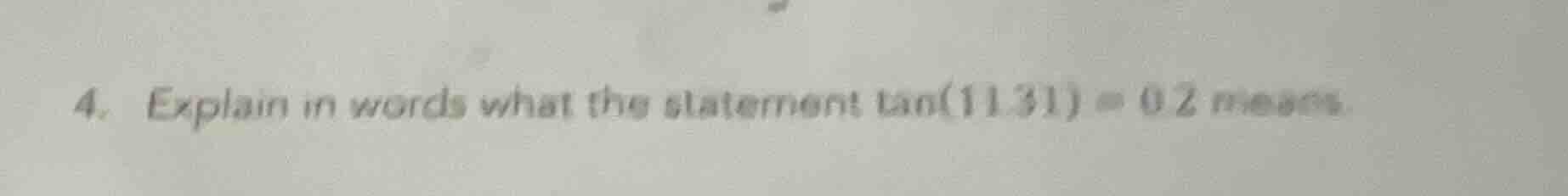 4. explain in words what the statement \\(\\tan(11.31) \\approx 0.2\\) …