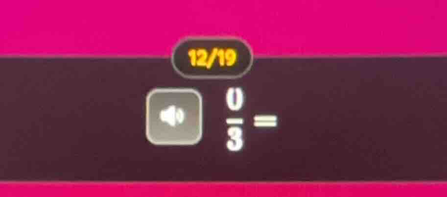 12/19 0/3 =