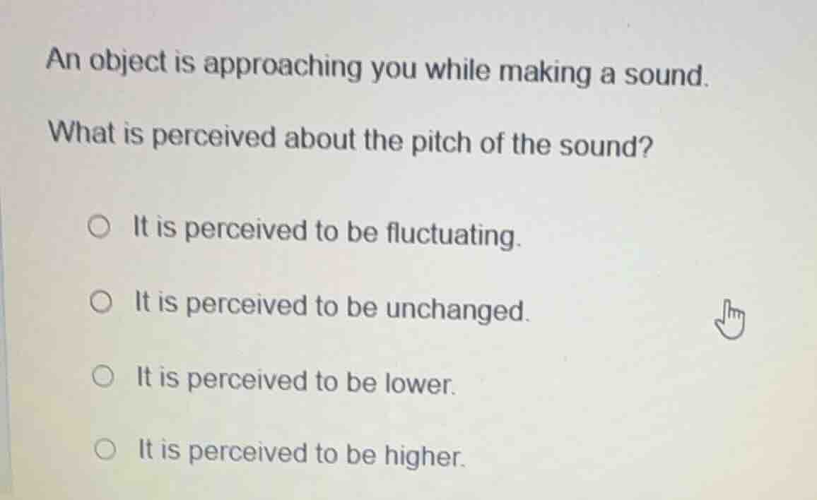 an object is approaching you while making a sound. what is perceived ab…