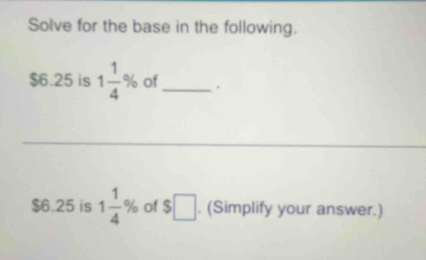 solve for the base in the following. $6.25 is $1\\frac{1}{4}\\%$ of ___…