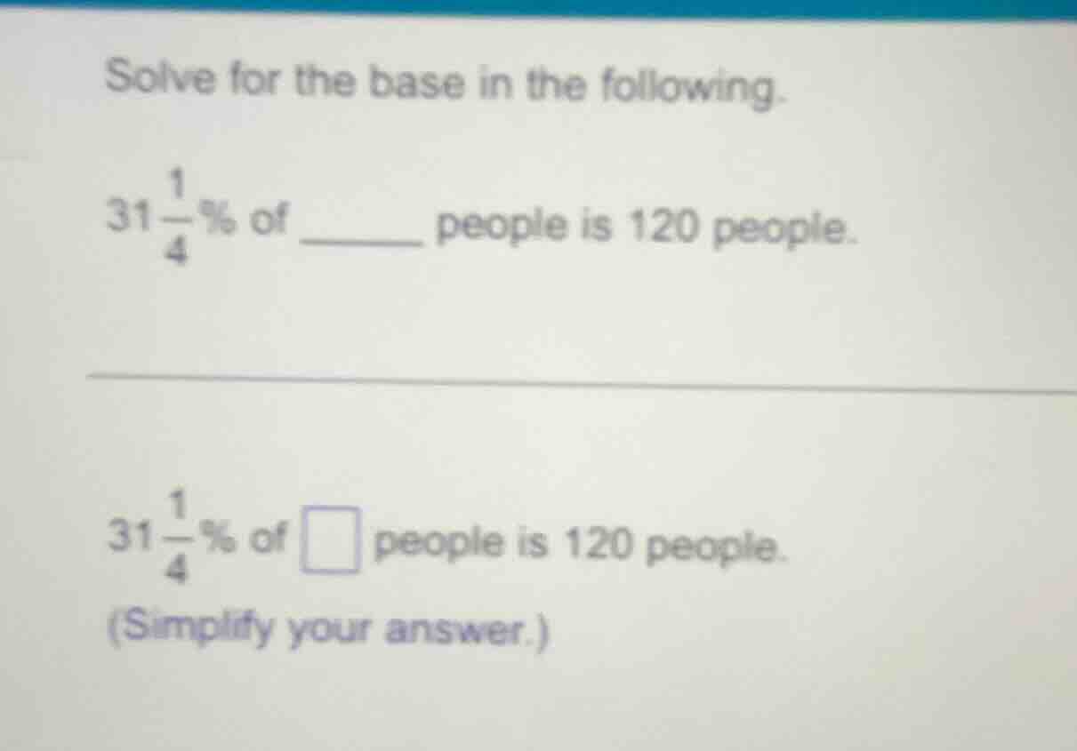 solve for the base in the following. $31\\frac{1}{4}\\%$ of \\_\\_\\_\\…
