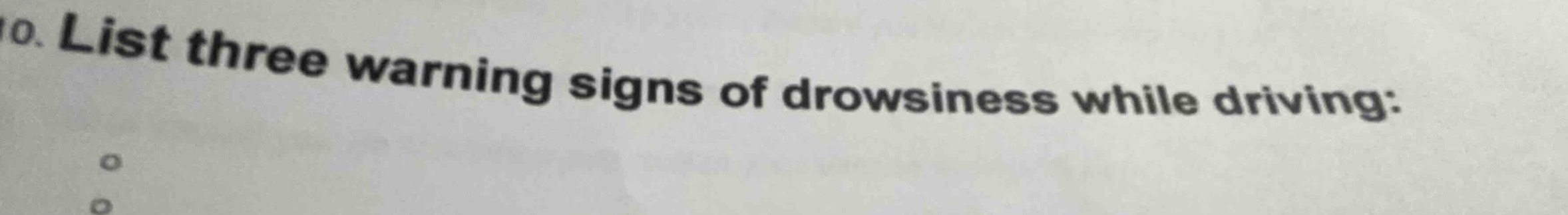 10. list three warning signs of drowsiness while driving: