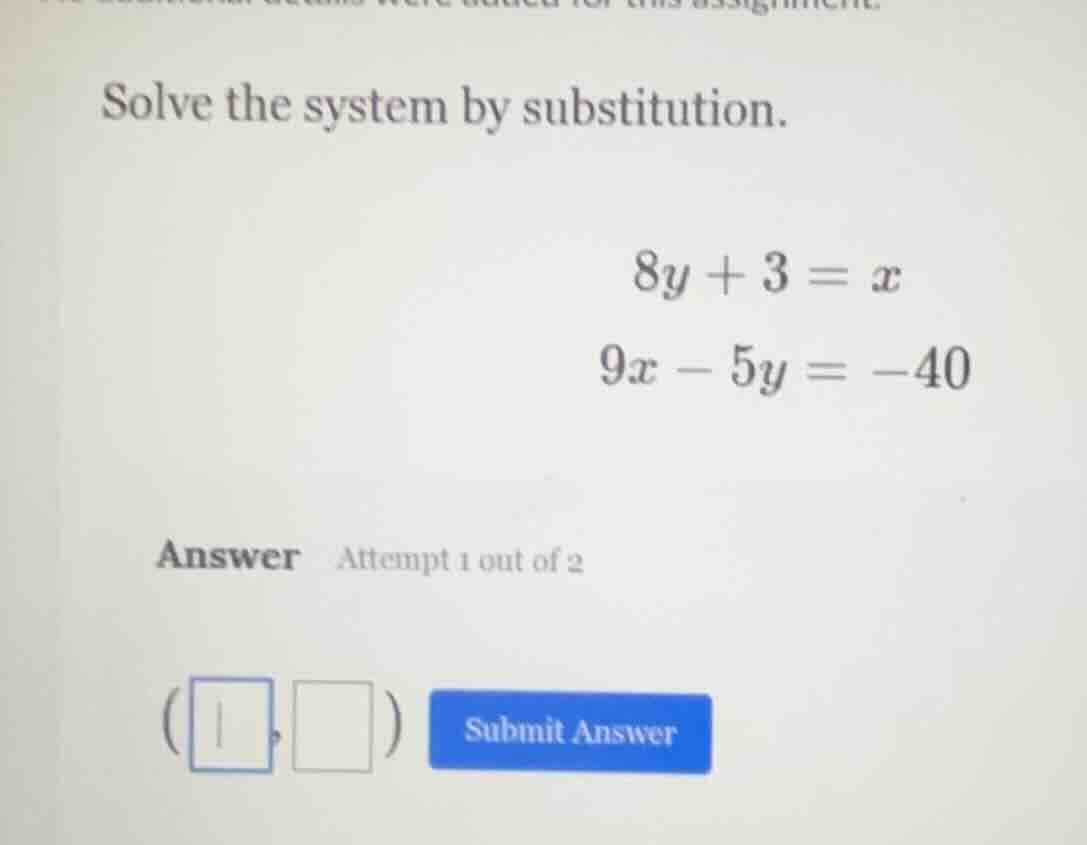 solve the system by substitution. $8y + 3 = x$ $9x - 5y = -40$ answer a…