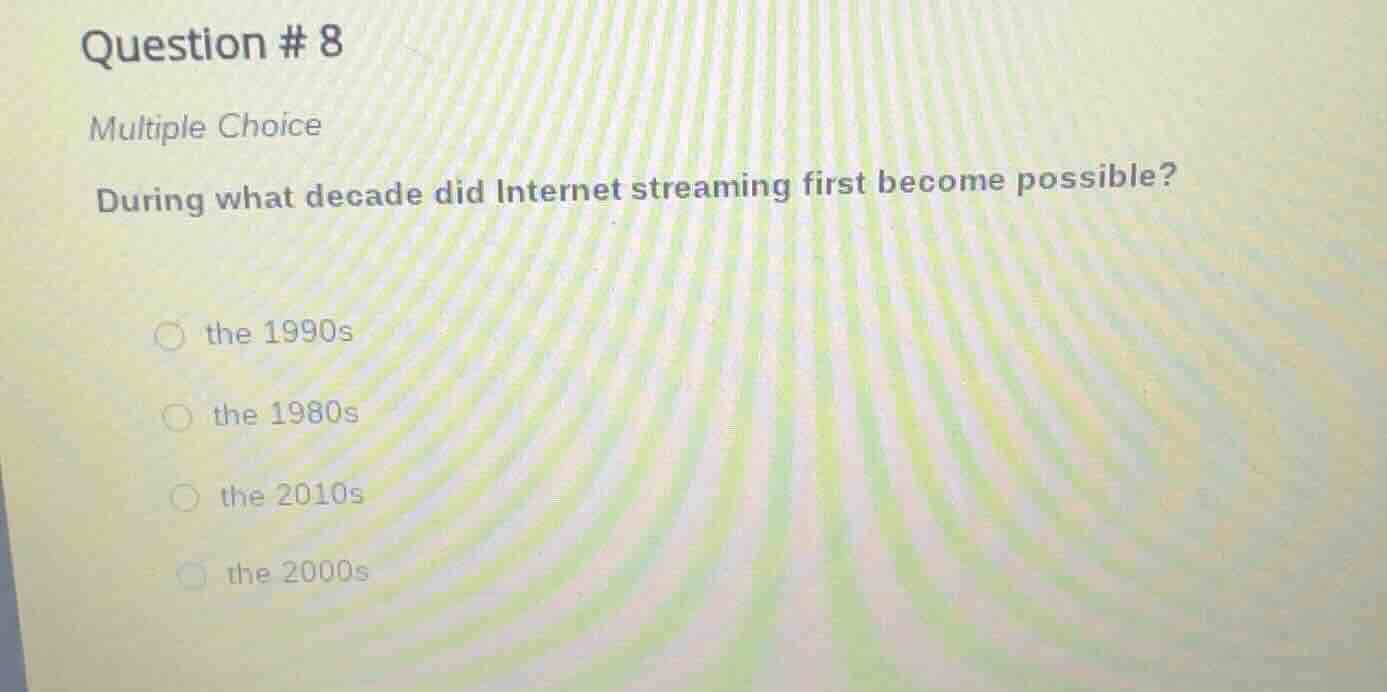 question # 8 multiple choice during what decade did internet streaming …
