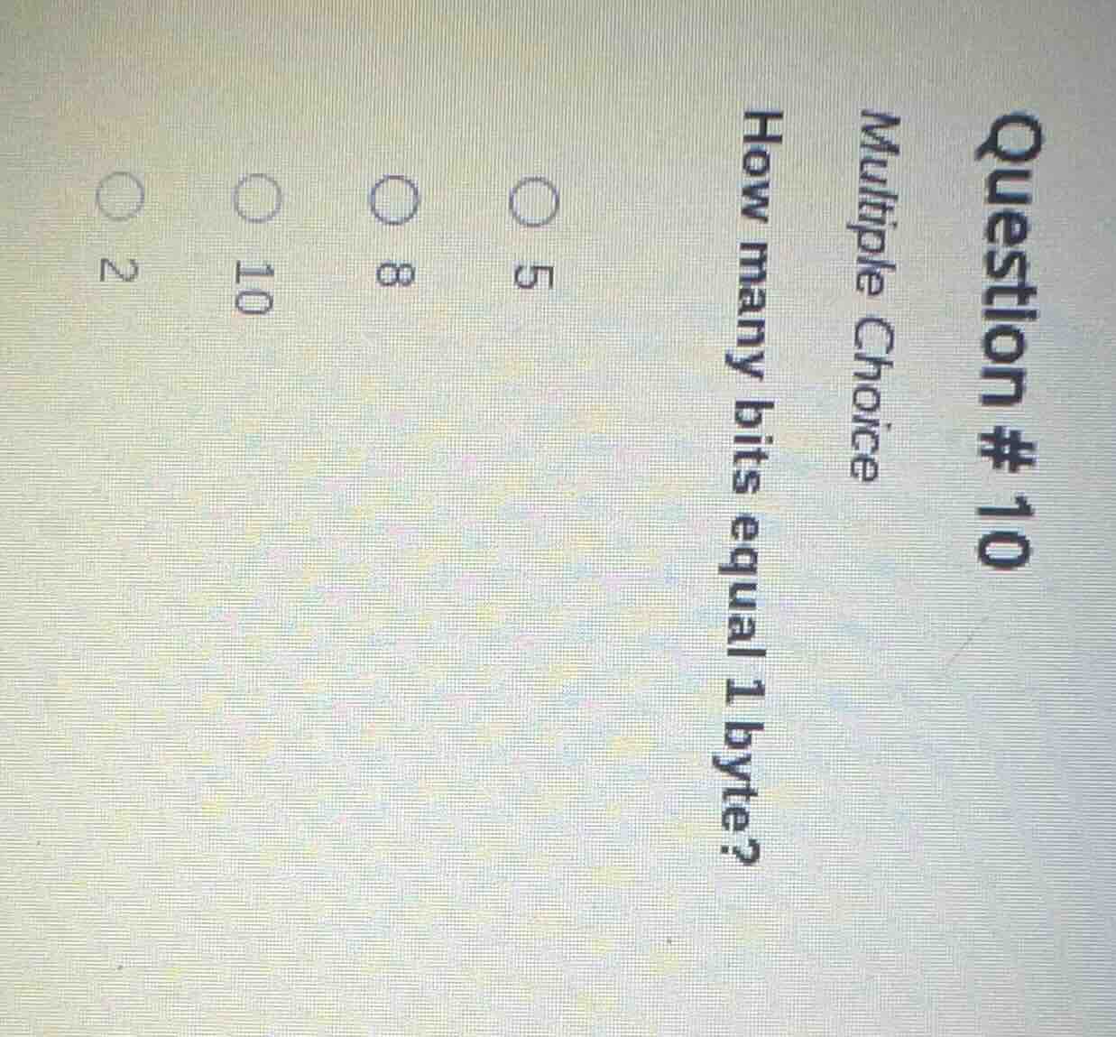 question #10 multiple choice how many bits equal 1 byte? ○ 5 ○ 8 ○ 10 ○…