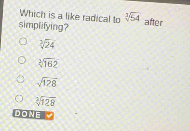 which is a like radical to $sqrt3{54}$ after simplifying? $circ$ $sqrt3…