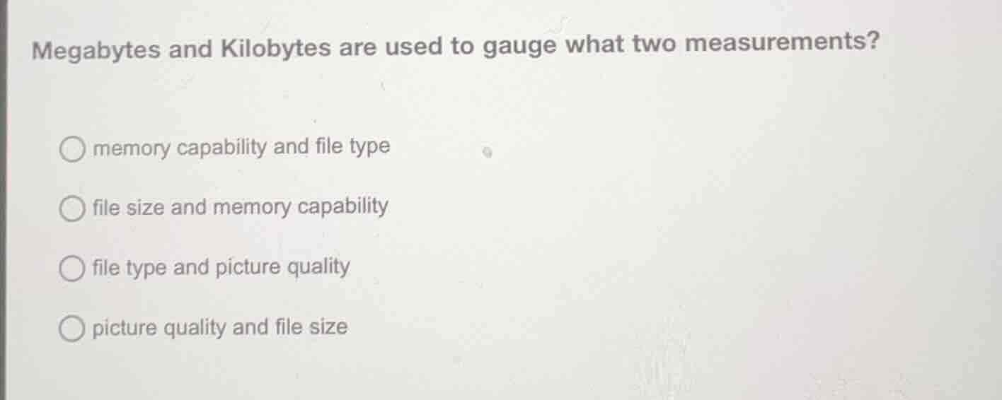 megabytes and kilobytes are used to gauge what two measurements? ○ memo…