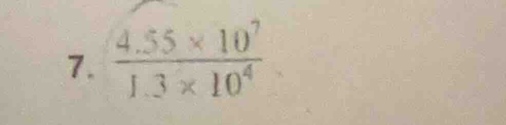 7. \\(\\frac{4.55 \\times 10^{7}}{1.3 \\times 10^{4}}\\)