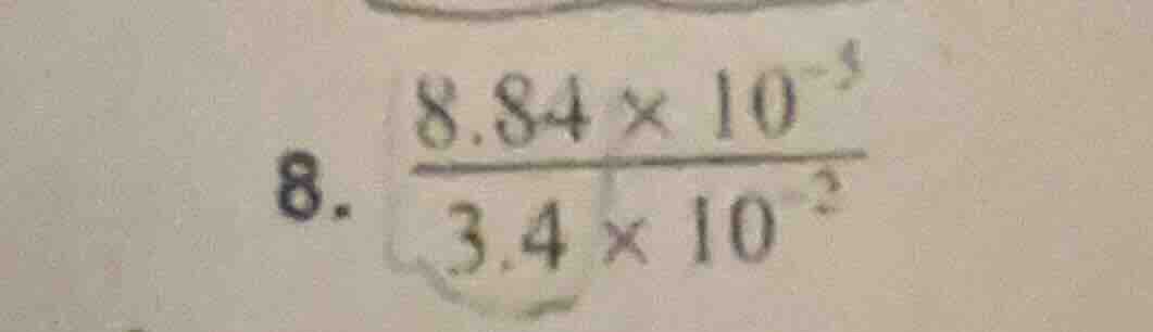 8. \\(\\frac{8.84 \\times 10^{-3}}{3.4 \\times 10^{-2}}\\)