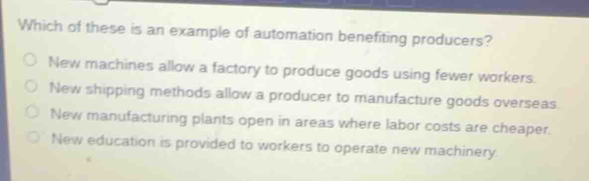 which of these is an example of automation benefiting producers? new ma…