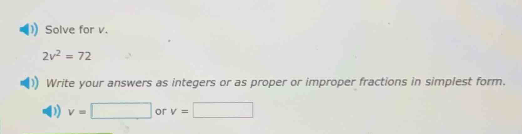 solve for v. 2v² = 72 write your answers as integers or as proper or im…