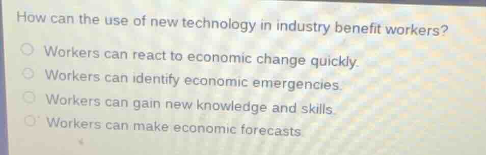 how can the use of new technology in industry benefit workers? workers …