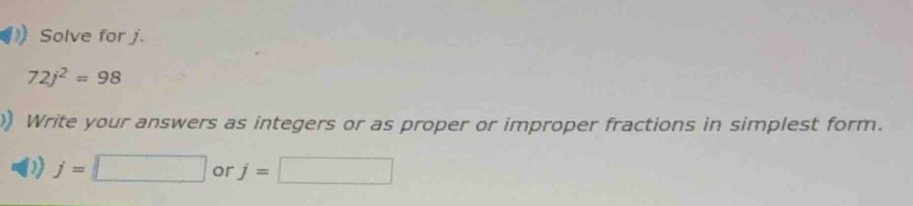 solve for j. 72j² = 98 write your answers as integers or as proper or i…