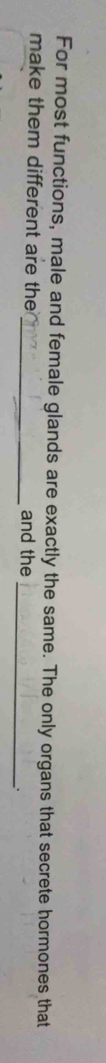 for most functions, male and female glands are exactly the same. the on…