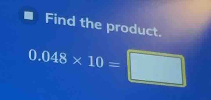 find the product. 0.048 × 10 =