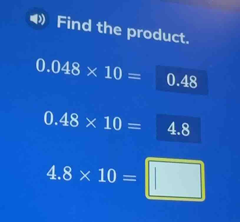 find the product. 0.048 × 10 = 0.48 0.48 × 10 = 4.8 4.8 × 10 =