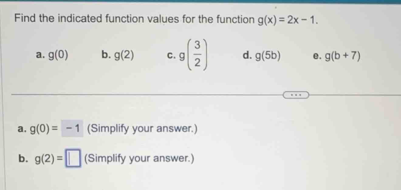 find the indicated function values for the function $g(x) = 2x - 1$. a.…